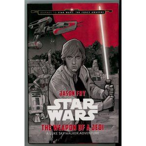 STAR WARS THE WEAPON OF A JEDI A Luke Skywalker Adventure JASON FRY HARDCVR w/DJ